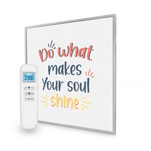 595x595 Do What Makes Your Soul Shine Quote Nexus Wi-Fi Infrared Heating Panel 350W - Electric Wall Panel Heater